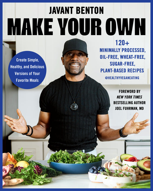 Book cover for Make Your Own: 120+ Minimally Processed, Oil-Free, Wheat-Free, Sugar-Free, Plant-Based Recipes