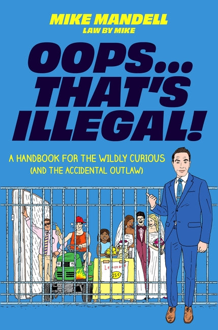 Book cover for Oops...That's Illegal!: A Handbook for the Wildly Curious (and the Accidental Outlaw)