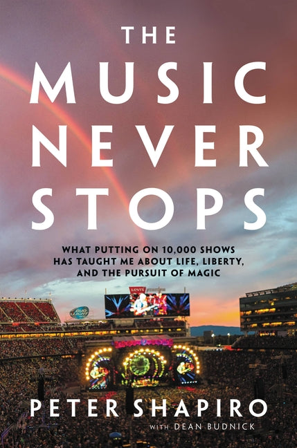 Book cover for Music Never Stops: What Putting on 10,000 Shows Has Taught Me about Life, Liberty, and the Pursuit of Magic
