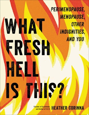 Book cover for What Fresh Hell Is This?: Perimenopause, Menopause, Other Indignities, and You