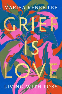 Book cover for Grief Is Love: Living with Loss