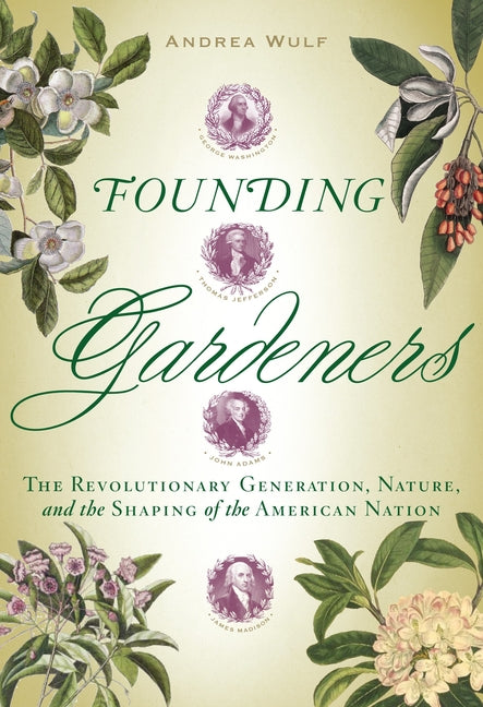 Book cover for Founding Gardeners: The Revolutionary Generation, Nature, and the Shaping of the American Nation