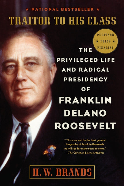 Book cover for Traitor to His Class: The Privileged Life and Radical Presidency of Franklin Delano Roosevelt