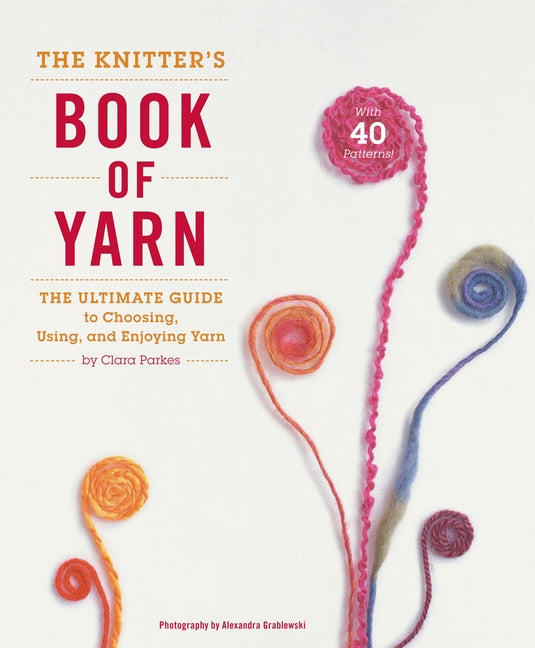 Book cover for Knitter's Book of Yarn: The Ultimate Guide to Choosing, Using, and Enjoying Yarn