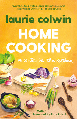 Book cover for Home Cooking: A Writer in the Kitchen: A Memoir and Cookbook