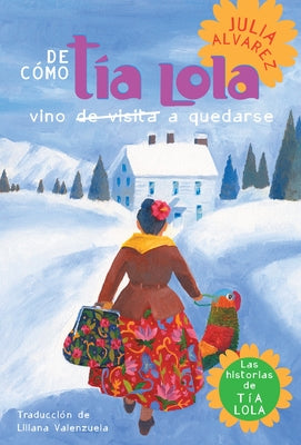 Book cover for de Como Tia Lola Vino (de Visita) a Quedarse (How Aunt Lola Came to (Visit) Stay Spanish Edition)