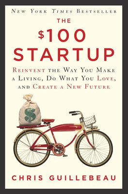 Book cover for The $100 Startup: Reinvent the Way You Make a Living, Do What You Love, and Create a New Future