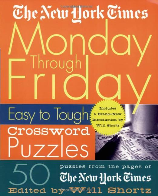 Book cover for The New York Times Monday Through Friday Easy to Tough Crossword Puzzles: 50 Puzzles from the Pages of the New York Times