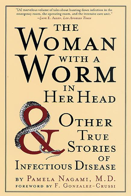 Book cover for Woman with a Worm in Her Head: And Other True Stories of Infectious Disease