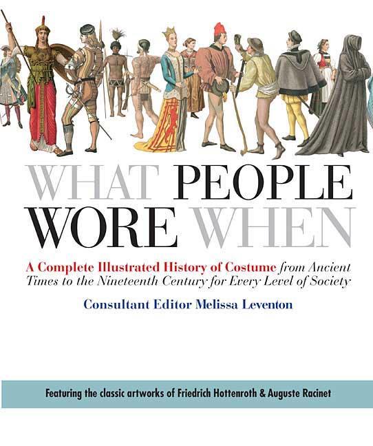 Book cover for What People Wore When: A Complete Illustrated History of Costume from Ancient Times to the Nineteenth Century for Every Level of Society