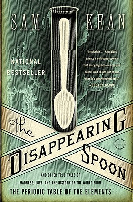Book cover for The Disappearing Spoon: And Other True Tales of Madness, Love, and the History of the World from the Periodic Table of the Elements