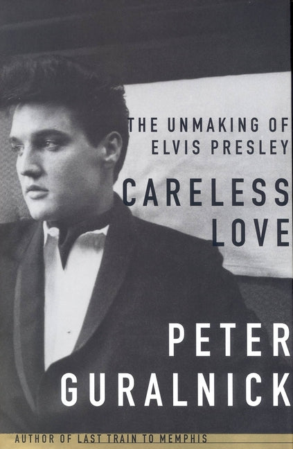 Book cover for Careless Love: The Unmaking of Elvis Presley