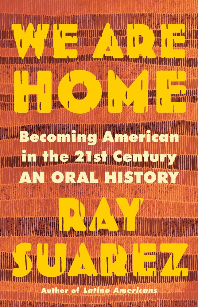 Book cover for We Are Home: Becoming American in the 21st Century: An Oral History