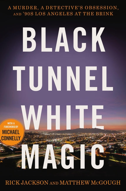 Book cover for Black Tunnel White Magic: A Murder, a Detective's Obsession, and '90s Los Angeles at the Brink