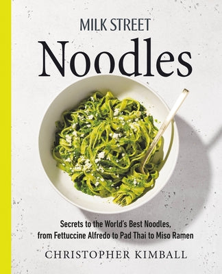Book cover for Milk Street Noodles: Secrets to the World's Best Noodles, from Fettuccine Alfredo to Pad Thai to Miso Ramen