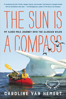 Book cover for The Sun Is a Compass: My 4,000-Mile Journey Into the Alaskan Wilds