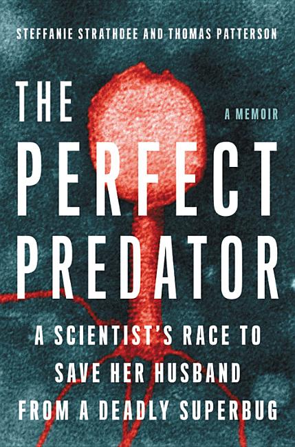 Book cover for Perfect Predator: A Scientist's Race to Save Her Husband from a Deadly Superbug: A Memoir