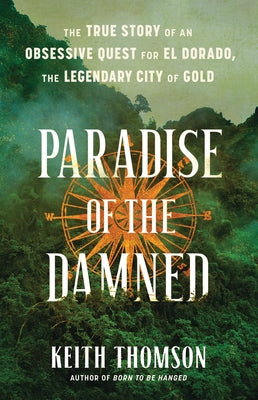 Book cover for Paradise of the Damned: The True Story of an Obsessive Quest for El Dorado, the Legendary City of Gold