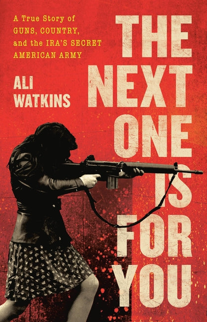 Book cover for Next One Is for You: A True Story of Guns, Country, and the Ira's Secret American Army