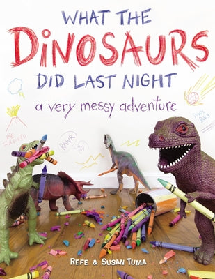 Book cover for What the Dinosaurs Did Last Night: A Very Messy Adventure