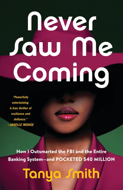 Book cover for Never Saw Me Coming: How I Outsmarted the FBI and the Entire Banking System--And Pocketed $40 Million