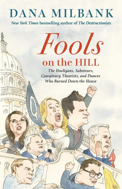 Book cover for Fools on the Hill: The Hooligans, Saboteurs, Conspiracy Theorists, and Dunces Who Burned Down the House