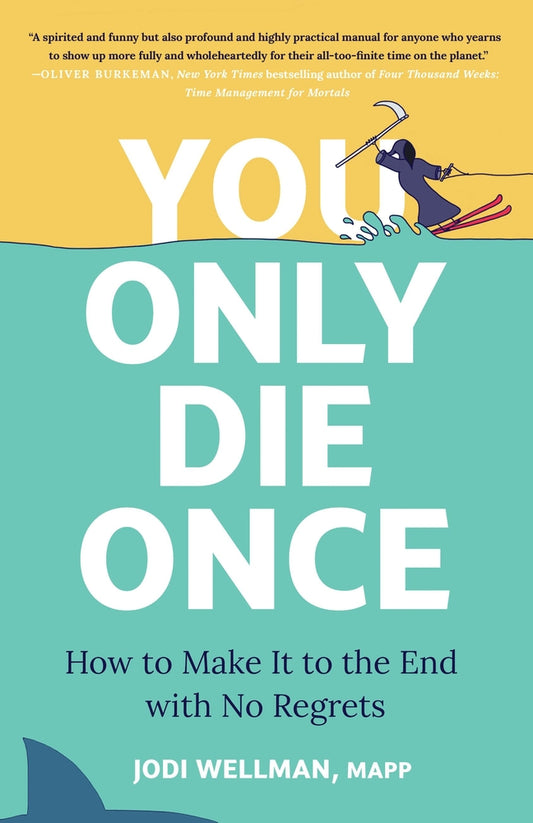 Book cover for You Only Die Once: How to Make It to the End with No Regrets