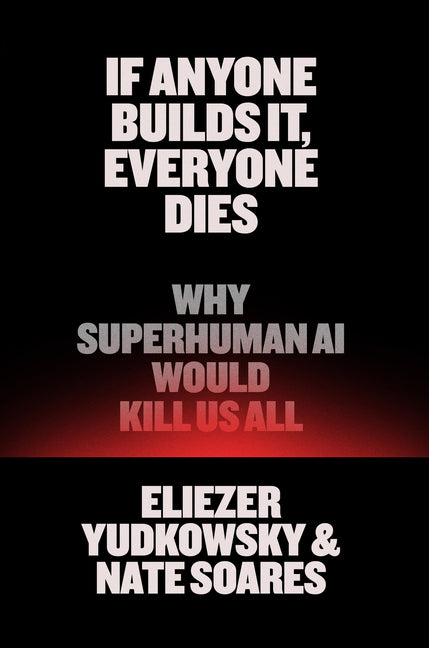 Book cover for If Anyone Builds It, Everyone Dies: Why Superhuman AI Would Kill Us All