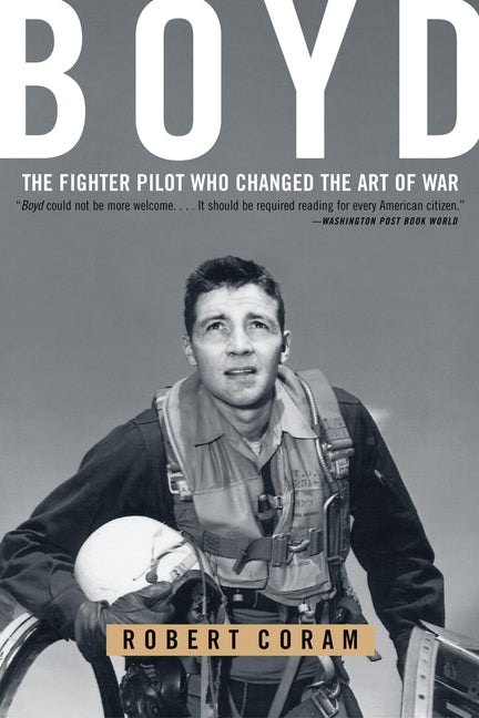 Book cover for Boyd: The Fighter Pilot Who Changed the Art of War
