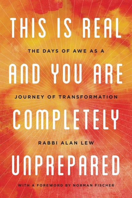 Book cover for This Is Real and You Are Completely Unprepared: The Days of Awe as a Journey of Transformation