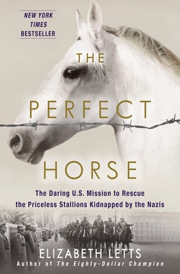 Book cover for The Perfect Horse: The Daring U.S. Mission to Rescue the Priceless Stallions Kidnapped by the Nazis