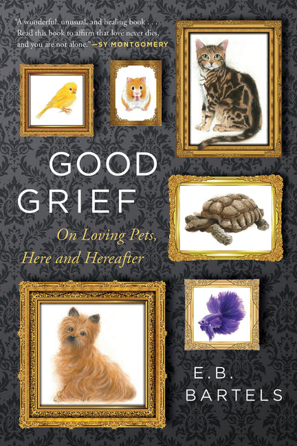 Book cover for Good Grief: On Loving Pets, Here and Hereafter
