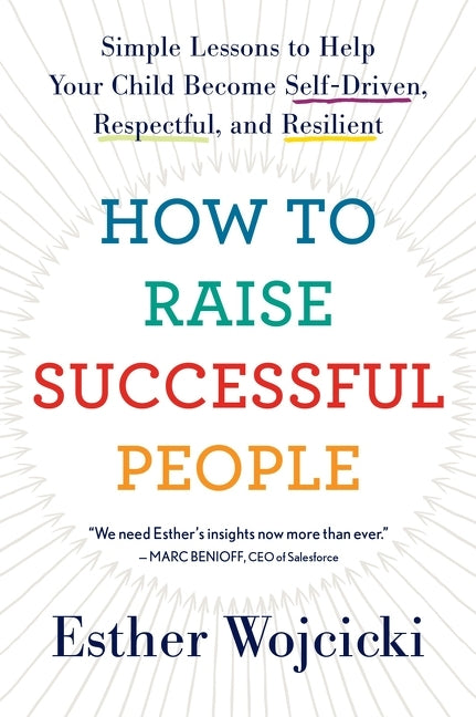 Book cover for How to Raise Successful People: Simple Lessons to Help Your Child Become Self-Driven, Respectful, and Resilient