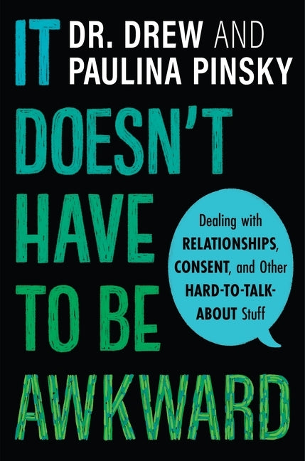 Book cover for It Doesn't Have to Be Awkward: Dealing with Relationships, Consent, and Other Hard-To-Talk-About Stuff