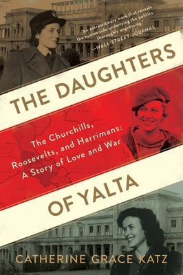 Book cover for The Daughters of Yalta: The Churchills, Roosevelts, and Harrimans: A Story of Love and War