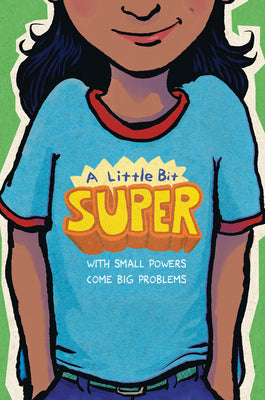 Book cover for A Little Bit Super: With Small Powers Come Big Problems