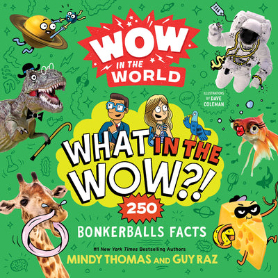 Book cover for Wow in the World: What in the Wow?!: 250 Bonkerballs Facts