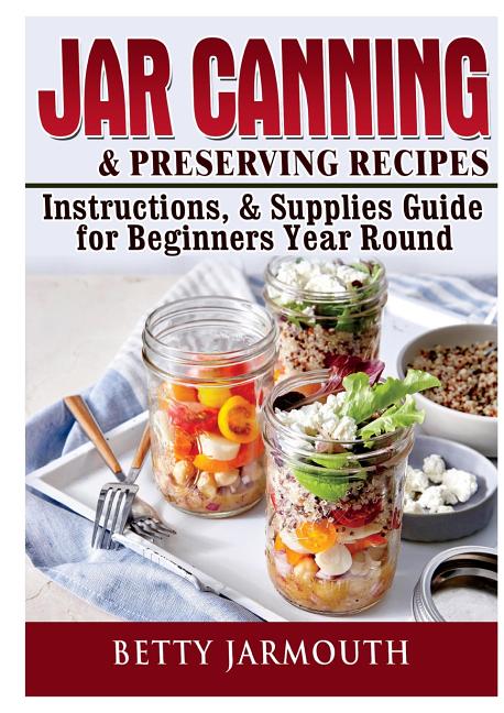 Book cover for Jar Canning and Preserving Recipes, Instructions, & Supplies Guide for Beginners Year Round