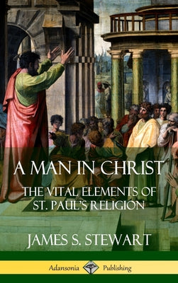 Book cover for A Man in Christ: The Vital Elements of St. Paul's Religion (Hardcover)