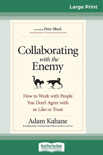 Book cover for Collaborating with the Enemy: How to Work with People You Don't Agree with or Like or Trust (16pt Large Print Edition)