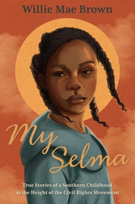 Book cover for My Selma: True Stories of a Southern Childhood at the Height of the Civil Rights Movement