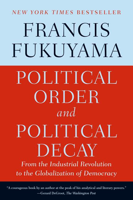 Book cover for Political Order and Political Decay: From the Industrial Revolution to the Globalization of Democracy
