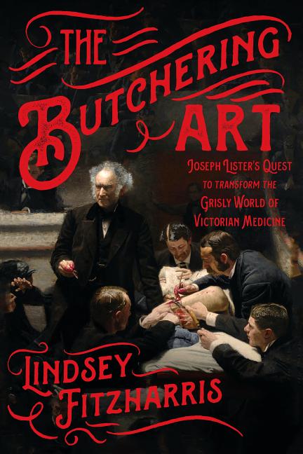 Book cover for The Butchering Art: Joseph Lister's Quest to Transform the Grisly World of Victorian Medicine