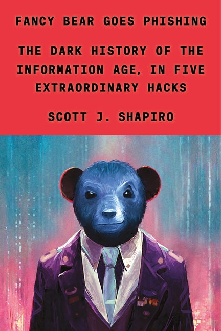 Book cover for Fancy Bear Goes Phishing: The Dark History of the Information Age, in Five Extraordinary Hacks