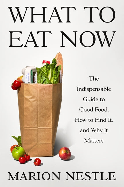 Book cover for What to Eat Now: The Indispensable Guide to Good Food, How to Find It, and Why It Matters