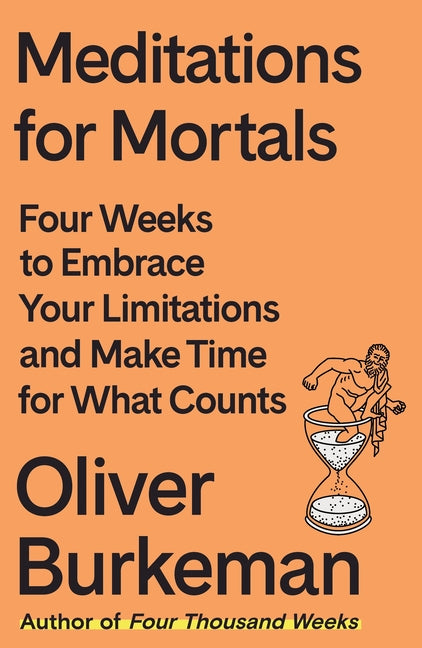 Book cover for Meditations for Mortals: Four Weeks to Embrace Your Limitations and Make Time for What Counts