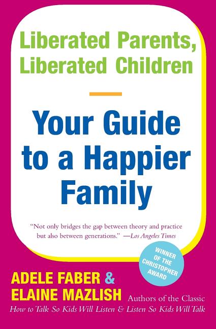 Book cover for Liberated Parents, Liberated Children: Your Guide to a Happier Family (Reissue)