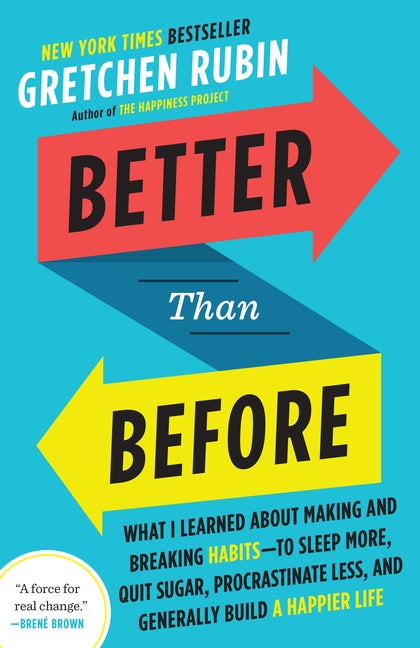 Book cover for Better Than Before: What I Learned about Making and Breaking Habits--To Sleep More, Quit Sugar, Procrastinate Less, and Generally Build a Happier Life