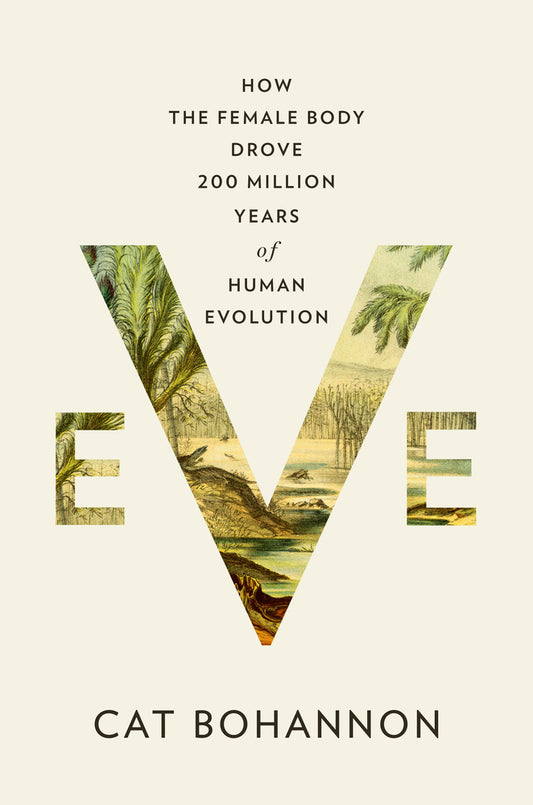 Book cover for Eve: How the Female Body Drove 200 Million Years of Human Evolution