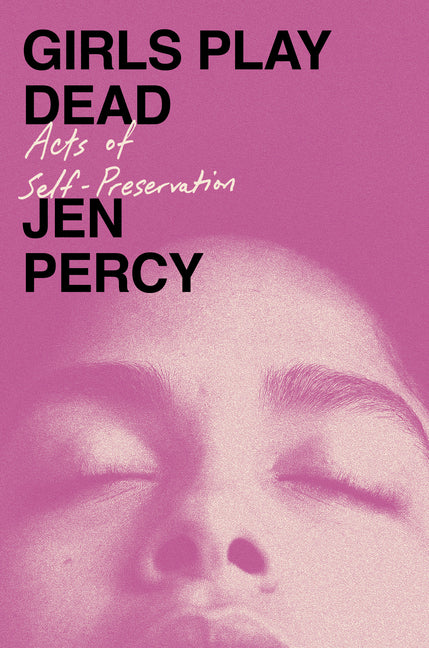 Book cover for Girls Play Dead: Acts of Self-Preservation